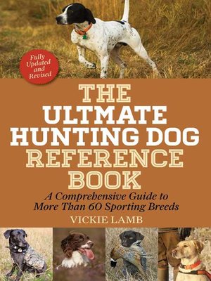 cover image of The Ultimate Hunting Dog Reference Book: a Comprehensive Guide to More Than 60 Sporting Breeds